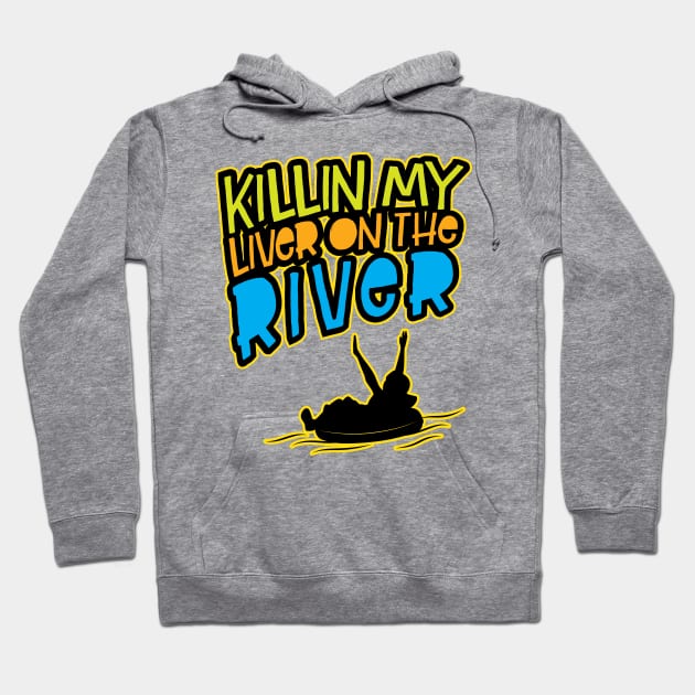 Killin' My Liver On The River' Funny Tubing Hoodie by ourwackyhome